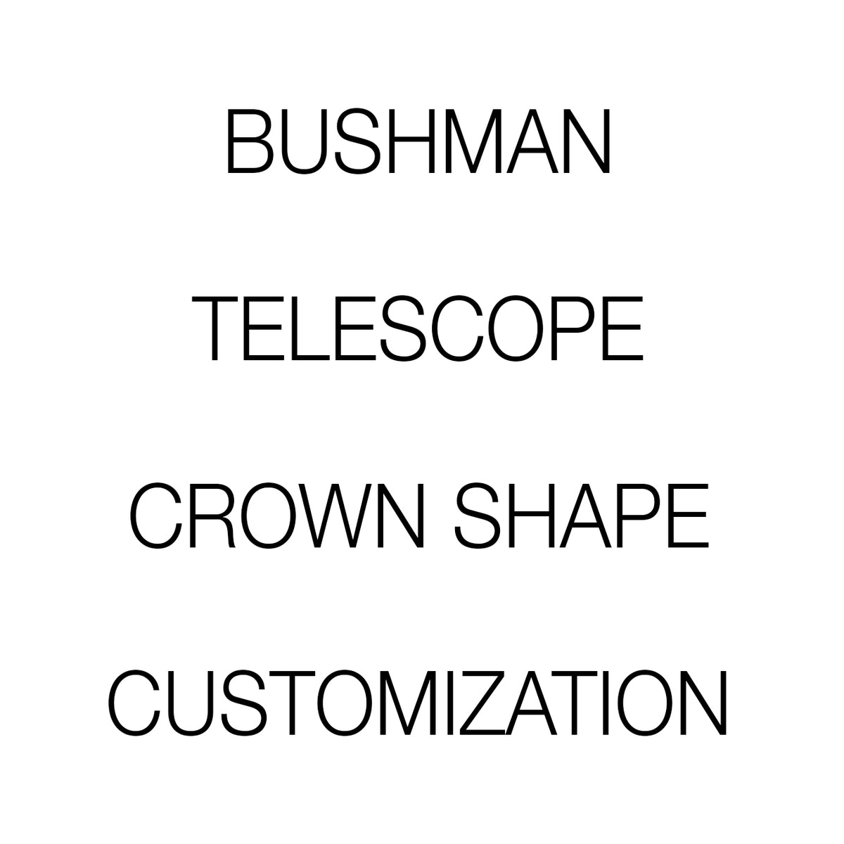 bushman ~ telescope shape customization